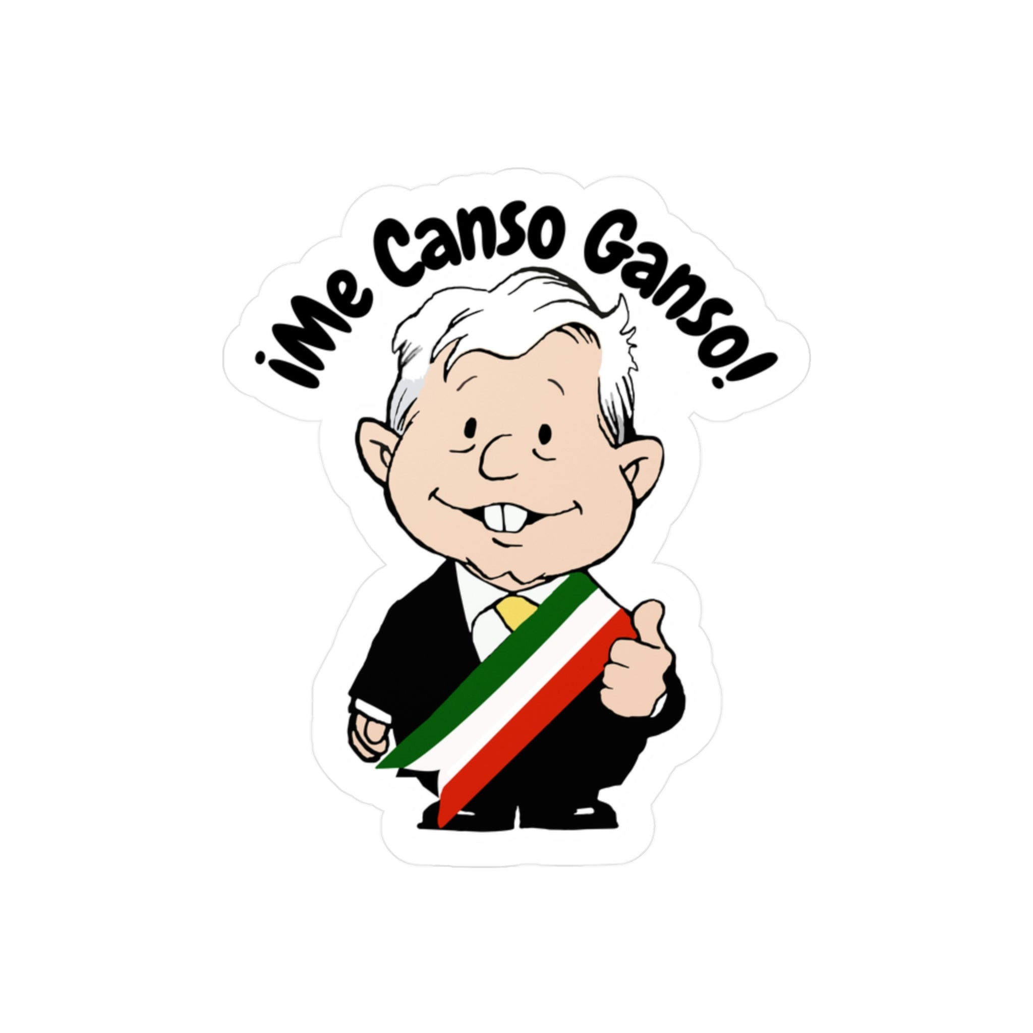 AMLO AMLITO Me Canso Ganso Kiss-Cut Vinyl Decal Sticker (Calcomania) F ...