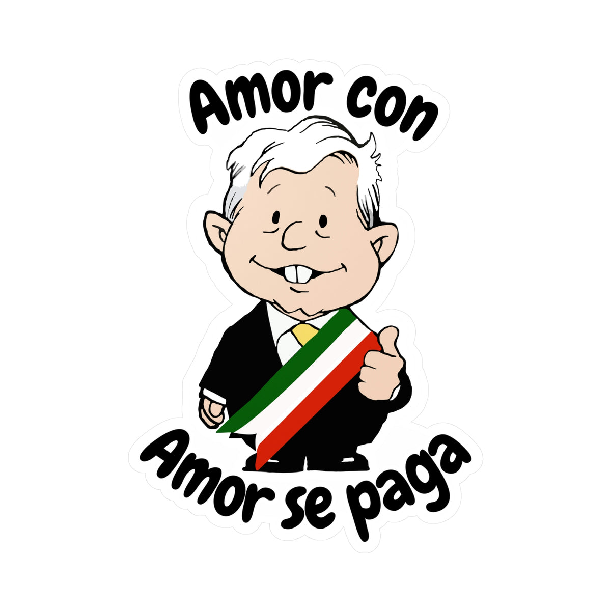 AMLO AMLITO Amor Con Amor Se Paga KissCut Vinyl Decal Sticker