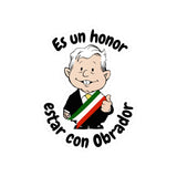 AMLO AMLITO Es Un Honor Estar Con Obrador Kiss-Cut Vinyl Decal Sticker (Calcomania) For Indoor And Outdoor