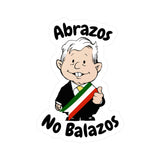 AMLO AMLITO Abrazos No Balazos Kiss-Cut Vinyl Decal Sticker (Calcomania) For Indoor And Outdoor