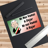 AMLO AMLITO Bumper Sticker Ni Nos Vamos A Dejar Ni Nos Vamos A Rajar