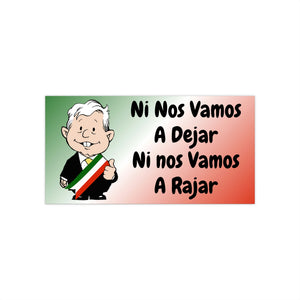 AMLO AMLITO Bumper Sticker Ni Nos Vamos A Dejar Ni Nos Vamos A Rajar