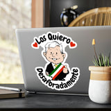 AMLO AMLITO Los Quiero Desaforadamente Kiss-Cut Vinyl Decal Sticker (Calcomania) For Indoor And Outdoor