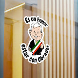 AMLO AMLITO Es Un Honor Estar Con Obrador Kiss-Cut Vinyl Decal Sticker (Calcomania) For Indoor And Outdoor