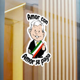 AMLO AMLITO Amor Con Amor Se Paga Kiss-Cut Vinyl Decal Sticker (Calcomania) For Indoor And Outdoor