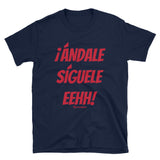 ¡Andale Siguele Eehh! Short-Sleeve Unisex T-Shirt