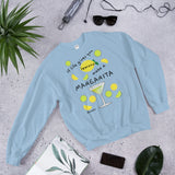 If Life Gives You Lemons Make A Margarita! Sweatshirt