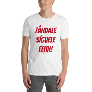 ¡Andale Siguele Eehh! Short-Sleeve Unisex T-Shirt