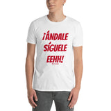 ¡Andale Siguele Eehh! Short-Sleeve Unisex T-Shirt