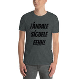 ¡Andale Siguele Eehh! (black font) Short-Sleeve Unisex T-Shirt
