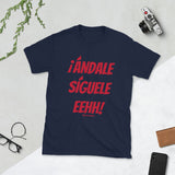 ¡Andale Siguele Eehh! Short-Sleeve Unisex T-Shirt