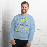 If Life Gives You Lemons Make A Margarita! Sweatshirt