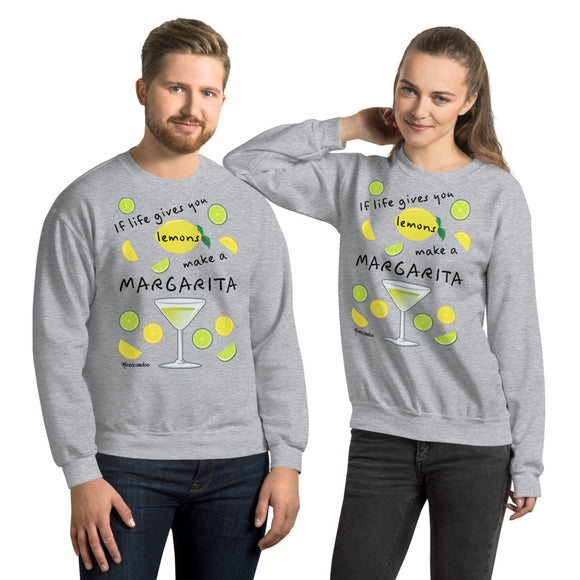 If Life Gives You Lemons Make A Margarita! Sweatshirt