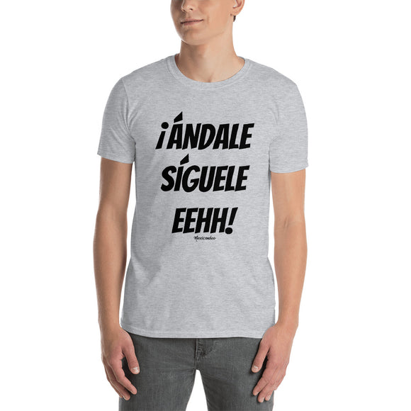 ¡Andale Siguele Eehh! (black font) Short-Sleeve Unisex T-Shirt