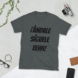 ¡Andale Siguele Eehh! (black font) Short-Sleeve Unisex T-Shirt