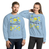 If Life Gives You Lemons Make A Margarita! Sweatshirt