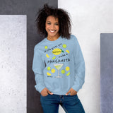 If Life Gives You Lemons Make A Margarita! Sweatshirt