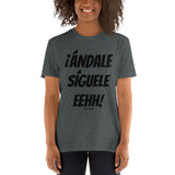 ¡Andale Siguele Eehh! (black font) Short-Sleeve Unisex T-Shirt