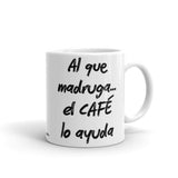 Al que madruga el CAFE lo ayuda Coffee Mug